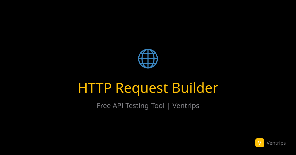 HTTP Request Builder & API Tester - Free Online Tool | Ventrips